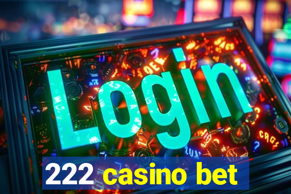 222 casino bet